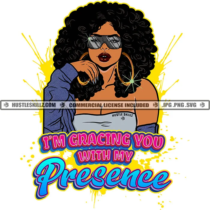 I'm Gracing You With My Presence Black Woman Curly Hair Sunglasses Big Gold Hoops Halter Sweater Hustle Skillz JPG PNG  Clipart Cricut Silhouette Cut Cutting Print Jacquard Patchwork