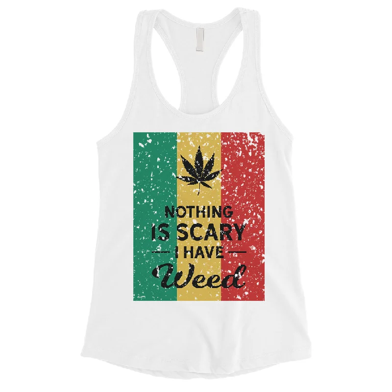 Nothing Scary Weed Womens Awesome Perfect Good Tank Top Friend Gift